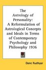 The Astrology of Personality: A Reformulation of Astrological Concepts and Ideals in Terms of Contemporary Psychology and Philosophy 1936