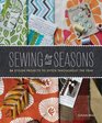 Sewing for All Seasons 24 Stylish Projects to Stitch Throughout the Year