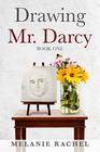 Drawing Mr. Darcy: Sketching His Character (Book One)