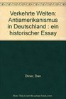 Verkehrte Welten Antiamerikanismus in Deutschland  ein historischer Essay