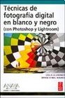 Tecnicas de fotografia digital en blanco y negro con Photoshop y Lightroom/ Techniques of digital photography in black and white with Photoshop and Lightroom