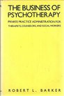 The Business of Psychotherapy Private Practice Administration for Therapists Counselors and Social Workers