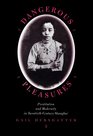 Dangerous Pleasures Prostitution and Modernity in TwentiethCentury Shanghai