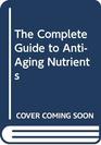 The Complete Guide to AntiAging Nutrients