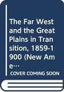 The Far West and the Great Plains in Transition 18591900