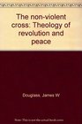 The nonviolent cross A theology of revolution and peace