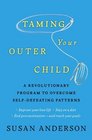 Taming Your Outer Child A Revolutionary Program to Overcome SelfDefeating Patterns