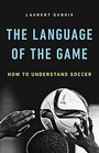 The Language of the Game How to Understand Soccer