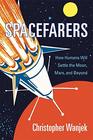 Spacefarers How Humans Will Settle the Moon Mars and Beyond