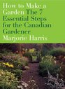 How to Make a Garden The 7 Essential Steps for the Canadian Gardener