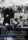 The Last Wesleyan A Life of Donald Soper