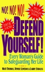 Defend Yourself Every Woman's Guide to Safeguarding Her Life