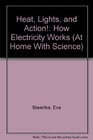 Heat Lights and Action How Electricity Works