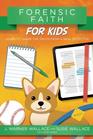 Forensic Faith for Kids Learn to Share the Truth from a Real Detective