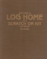 Building a log home from scratch or kit