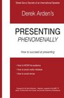 Presenting Phenomenally How to Succeed at Presenting