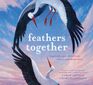 Feathers Together A Picture Book
