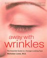 Away with Wrinkles The Essential Guide to a YoungerLooking Face