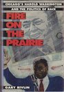 Fire on the Prairie Chicago's Harold Washington and the Politics of Race