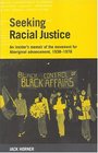 Seeking Racial Justice An Insider's Memoir Of Aboriginal Advancement Assimiliation And Integration Support Groups 1938 To 1978