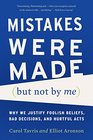 Mistakes Were Made  Why We Justify Foolish Beliefs Bad Decisions and Hurtful Acts