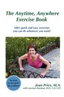 The Anytime Anywhere Exercise Book 300 quick and easy exercises you can do whenever you want