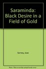 Saraminda Black Desire in a Field of Gold