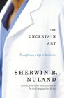 The Uncertain Art Thoughts on a Life in Medicine