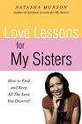 LOVE LESSONS FOR MY SISTERS HOW TO FIND AND KEEP ALL THE LOVE YOU DESERVE