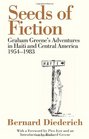 The Seeds of Fiction Graham Greene's Adventures in Haiti and Central America 19541983