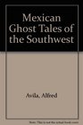 Mexican Ghost Tales of the Southwest