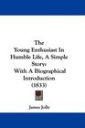 The Young Enthusiast In Humble Life A Simple Story With A Biographical Introduction