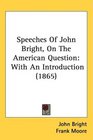 Speeches Of John Bright On The American Question With An Introduction