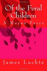 Of the Feral Children A Mayan Farce