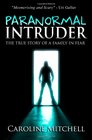 Paranormal Intruder The True Story of a Family in Fear