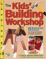The Kids' Building Workshop  15 Woodworking Projects for Kids and Parents to Build Together