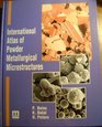 International Atlas of Powder Metallurgical Microstructure