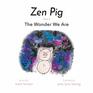Zen Pig The Wonder We Are