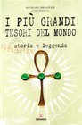 I pi grandi tesori del mondo Storia e leggenda