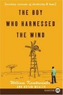 The Boy Who Harnessed the Wind: Creating Currents of Electricity and Hope (Larger Print)