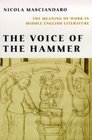 The Voice of the Hammer The Meaning of Work in Middle English Literature