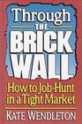 Through the Brick Wall  How to JobHunt in a Tight Market