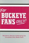 For Buckeye Fans Only Wonderful Stories Celebrating the Incredible Ohio State Fans