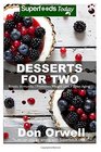 Desserts for Two 40 Quick  Easy GlutenFree Wheat Free Mostly Vegan Whole Foods Superfoods Sweet Cookies Cakes Truffles and Pies for Weight  loss energycooking for two