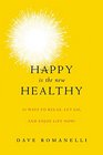 Happy Is the New Healthy 31 Ways to Relax Let Go and Enjoy Life NOW