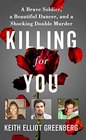 Killing for You A Brave Soldier a Beautiful Dancer and a Shocking Double Murder