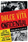 Dolce Vita Confidential Fellini Loren Pucci Paparazzi and the Swinging High Life of 1950s Rome