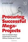 Procuring Successful Megaprojects How to Establish Major Government Contracts Without Ending Up in Court