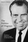 The Politics of Disgrace The Role of Political Scandal in American Politics