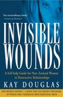 Invisible Wounds A Selfhelp Guide for New Zealand Women in Destructive Relationships